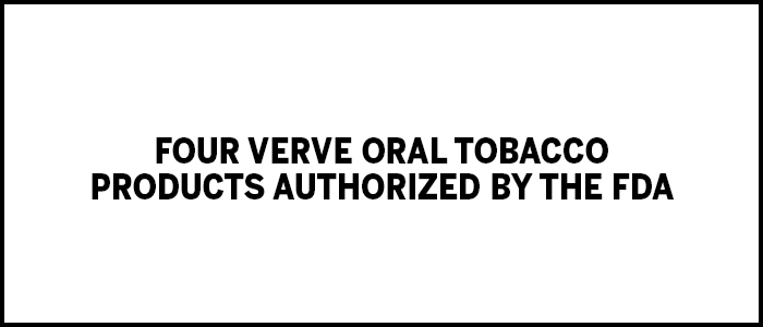 tpe-Four Verve Oral Tobacco Products Authorized by The FDA