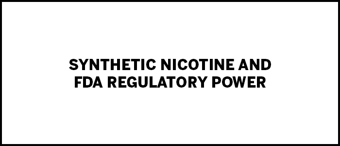 tpe-Synthetic Nicotine and FDA Regulatory Power